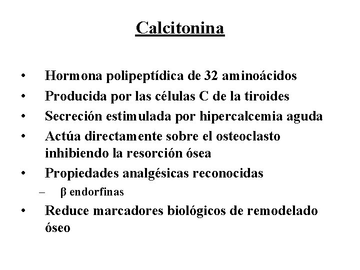 Calcitonina • • • Hormona polipeptídica de 32 aminoácidos Producida por las células C