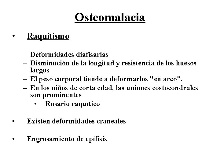 Osteomalacia • Raquitismo – Deformidades diafisarias – Disminución de la longitud y resistencia de
