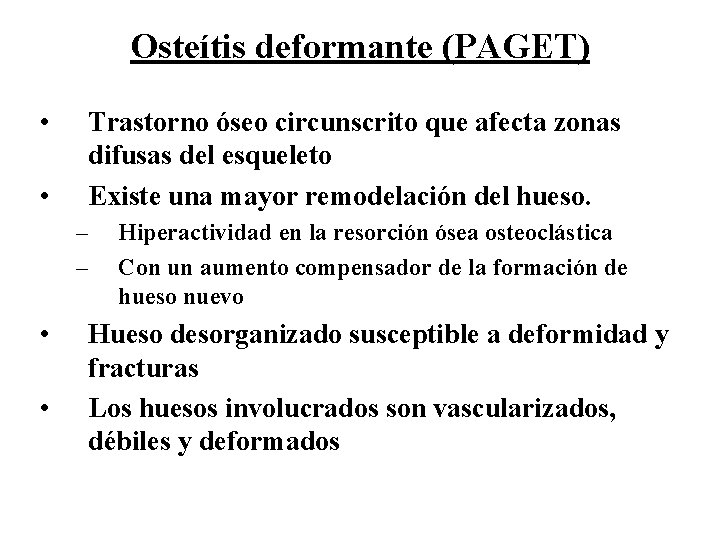Osteítis deformante (PAGET) • • Trastorno óseo circunscrito que afecta zonas difusas del esqueleto