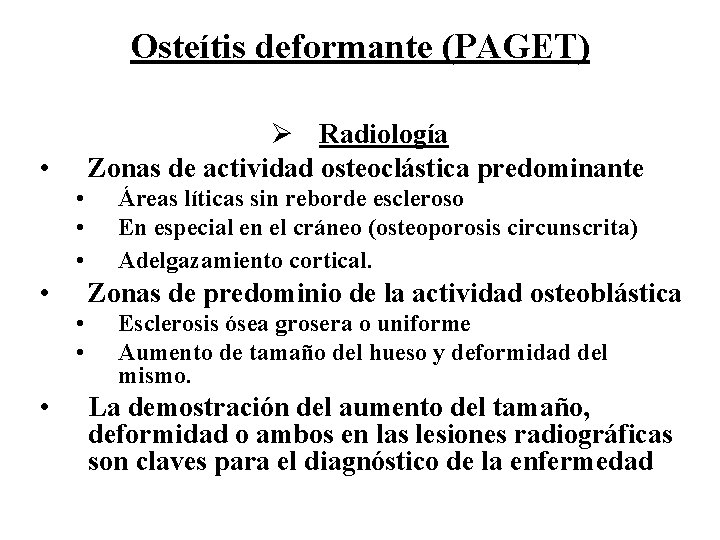 Osteítis deformante (PAGET) Ø Radiología Zonas de actividad osteoclástica predominante • • • Zonas