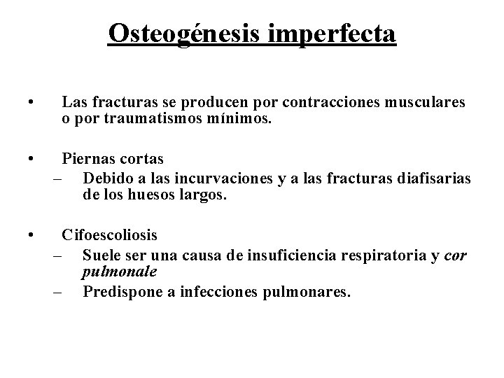 Osteogénesis imperfecta • Las fracturas se producen por contracciones musculares o por traumatismos mínimos.