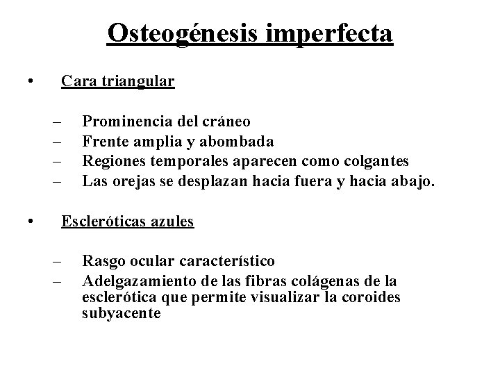 Osteogénesis imperfecta • Cara triangular – – • Prominencia del cráneo Frente amplia y