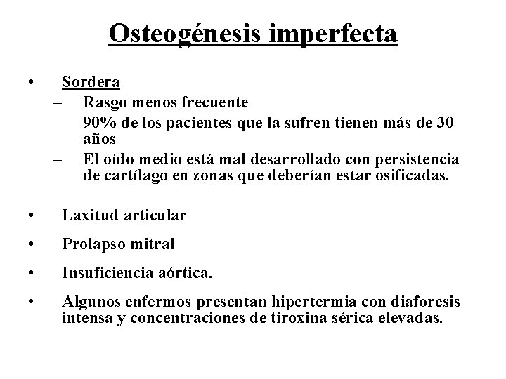 Osteogénesis imperfecta • Sordera – Rasgo menos frecuente – 90% de los pacientes que