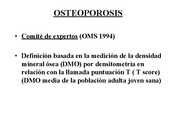 OSTEOPOROSIS • Comité de expertos (OMS 1994) • Definición basada en la medición de