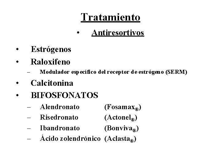 Tratamiento • • • Estrógenos Raloxifeno – • • Antiresortivos Modulador específico del receptor