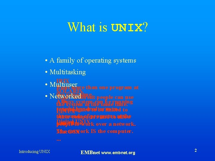 What is UNIX? • A family of operating systems • Multitasking IRIX • Multiuser