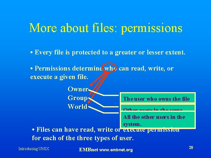 More about files: permissions • Every file is protected to a greater or lesser