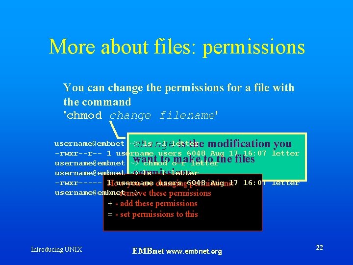 More about files: permissions You can change the permissions for a file with the