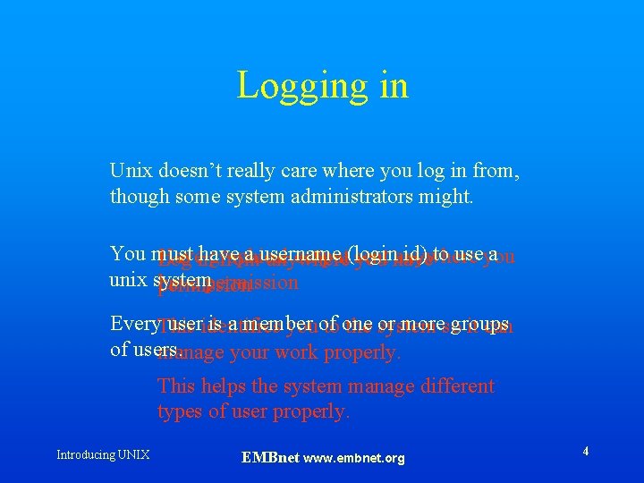 Logging in Unix doesn’t really care where you log in from, though some system