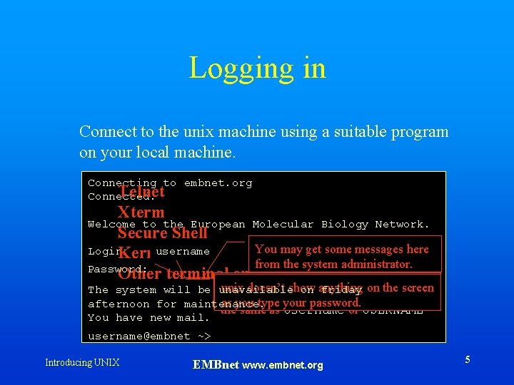 Logging in Connect to the unix machine using a suitable program on your local