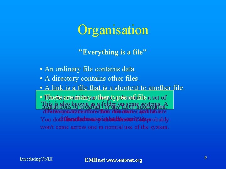 Organisation "Everything is a file" • An ordinary file contains data. • A directory