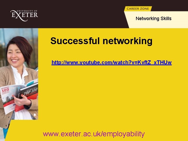 Networking Skills Successful networking http: //www. youtube. com/watch? v=Kvft. Z_x. THUw www. exeter. ac.