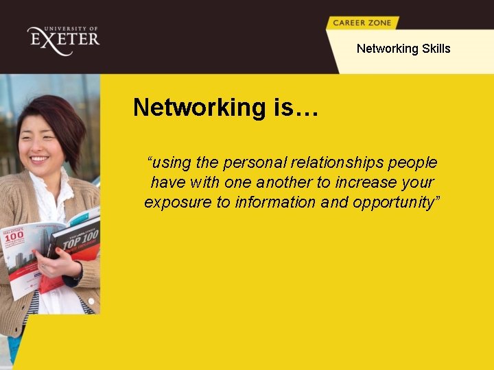 Networking Skills Networking is… “using the personal relationships people have with one another to