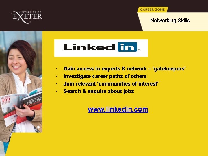 Networking Skills • • Gain access to experts & network – ‘gatekeepers’ Investigate career