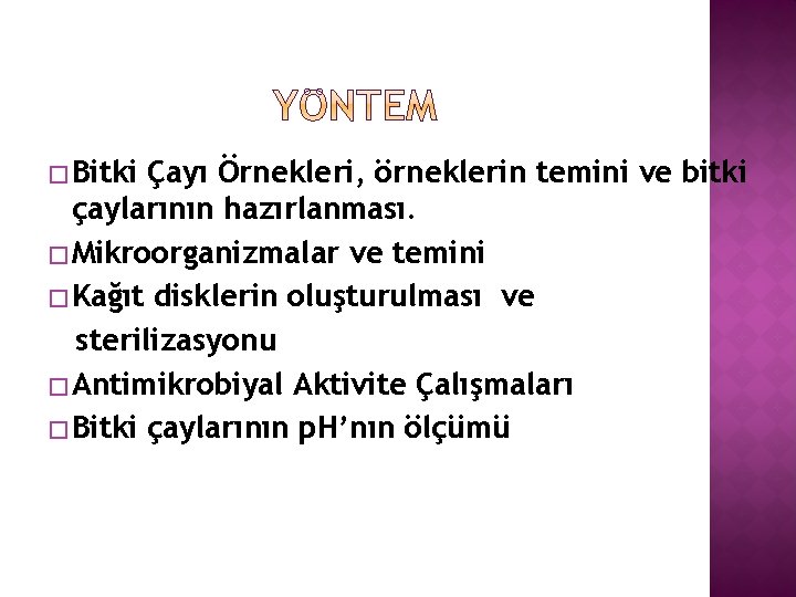 � Bitki Çayı Örnekleri, örneklerin temini ve bitki çaylarının hazırlanması. � Mikroorganizmalar ve temini