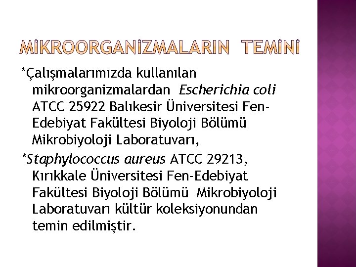 *Çalışmalarımızda kullanılan mikroorganizmalardan Escherichia coli ATCC 25922 Balıkesir Üniversitesi Fen. Edebiyat Fakültesi Biyoloji Bölümü