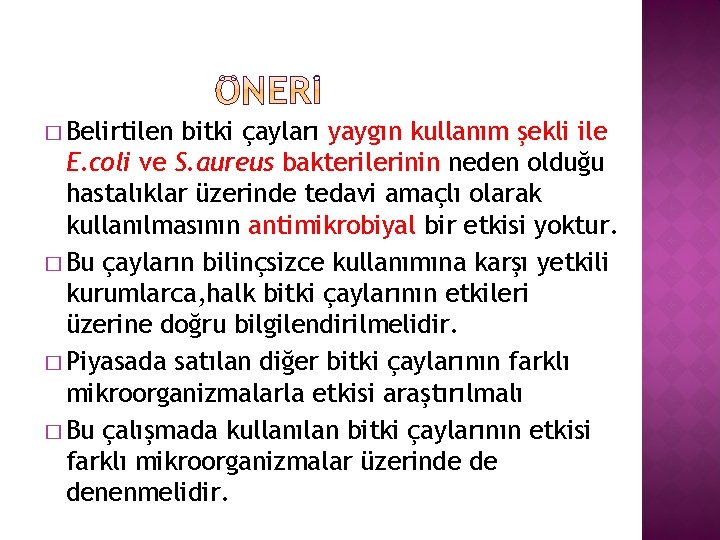 � Belirtilen bitki çayları yaygın kullanım şekli ile E. coli ve S. aureus bakterilerinin