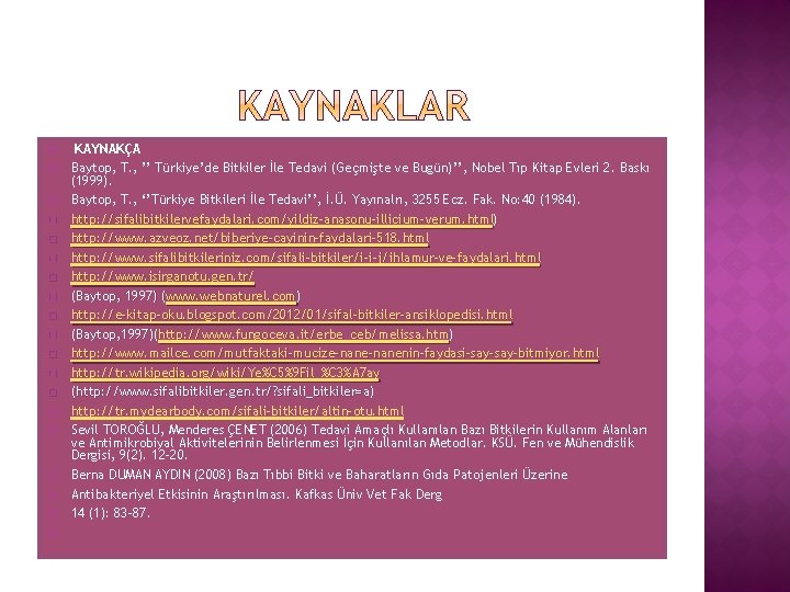 � � � � � KAYNAKÇA Baytop, T. , ’’ Türkiye’de Bitkiler İle Tedavi