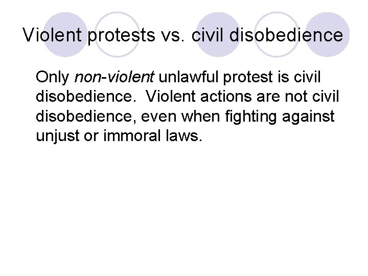 Violent protests vs. civil disobedience Only non-violent unlawful protest is civil disobedience. Violent actions