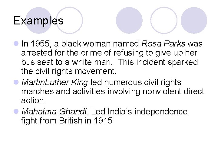 Examples l In 1955, a black woman named Rosa Parks was arrested for the