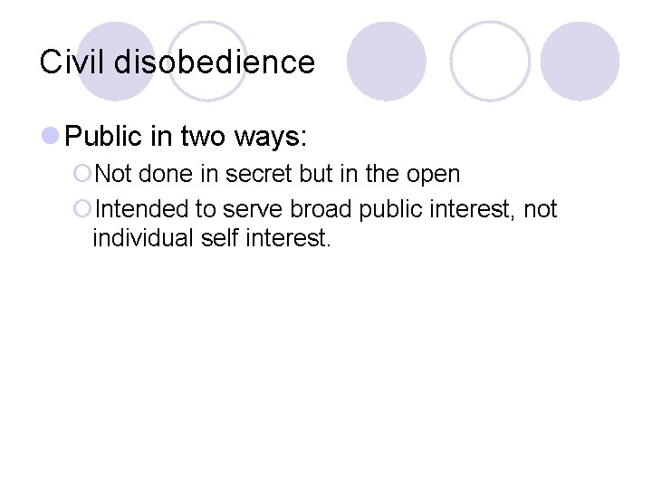 Civil disobedience l Public in two ways: ¡Not done in secret but in the