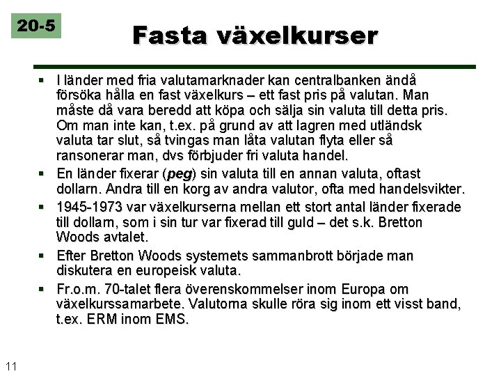 20 -5 Fasta växelkurser § I länder med fria valutamarknader kan centralbanken ändå försöka