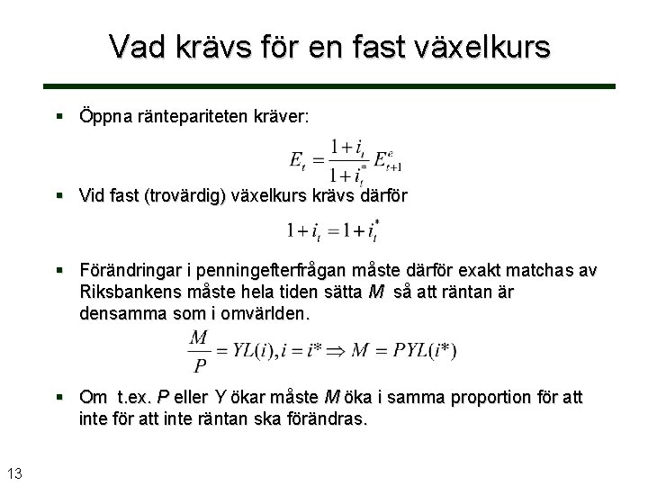 Vad krävs för en fast växelkurs § Öppna räntepariteten kräver: § Vid fast (trovärdig)