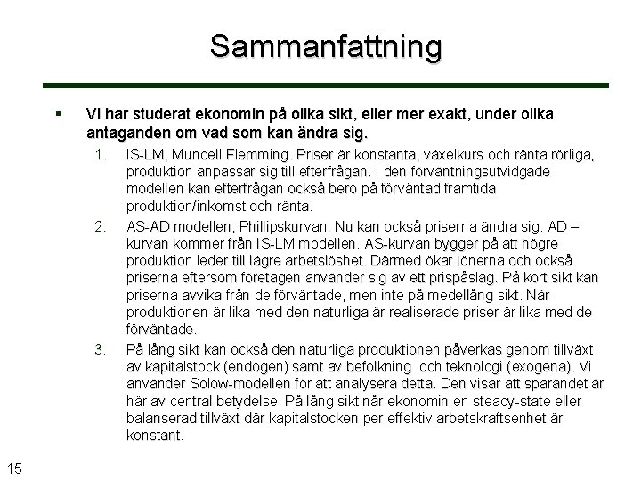 Sammanfattning § Vi har studerat ekonomin på olika sikt, eller mer exakt, under olika