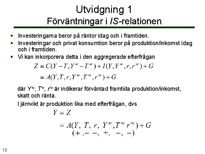 Utvidgning 1 Förväntningar i IS-relationen § Investeringarna beror på räntor idag och i framtiden.