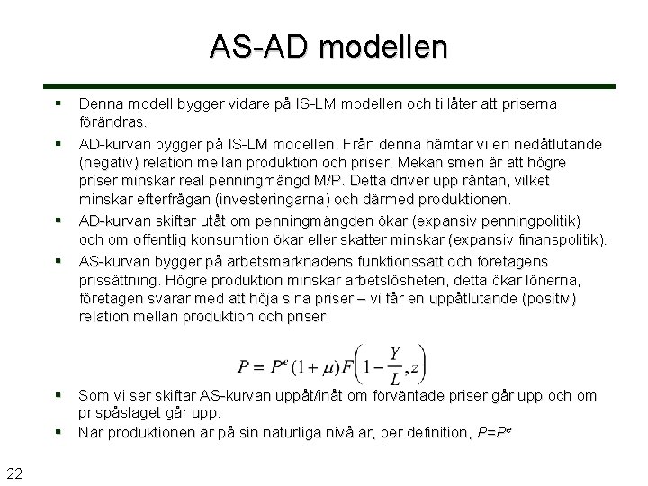 AS-AD modellen § § § 22 Denna modell bygger vidare på IS-LM modellen och