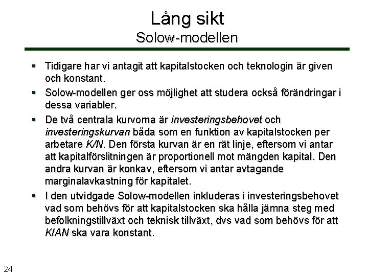 Lång sikt Solow-modellen § Tidigare har vi antagit att kapitalstocken och teknologin är given