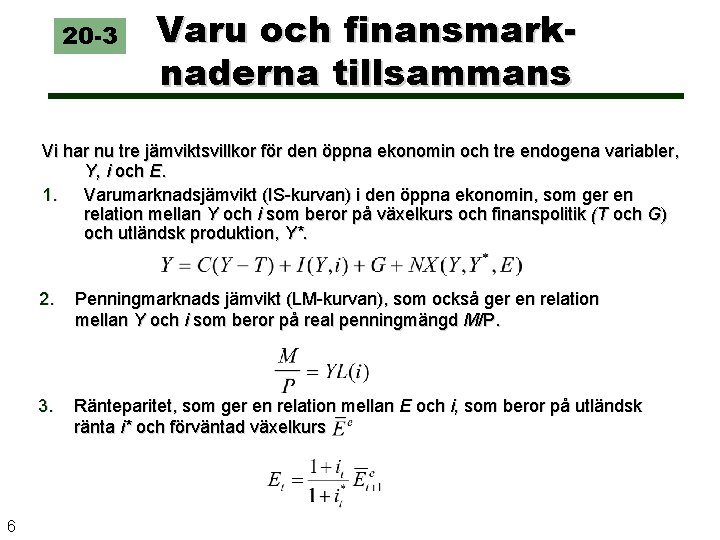 20 -3 Varu och finansmarknaderna tillsammans Vi har nu tre jämviktsvillkor för den öppna