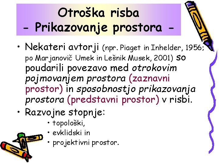 Otroška risba - Prikazovanje prostora • Nekateri avtorji (npr. Piaget in Inhelder, 1956; po