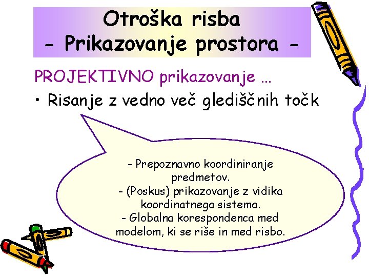 Otroška risba - Prikazovanje prostora PROJEKTIVNO prikazovanje … • Risanje z vedno več glediščnih