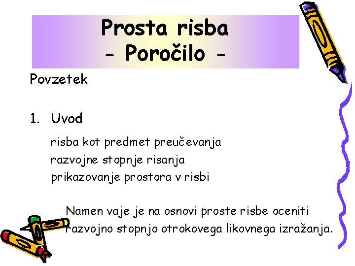 Prosta risba - Poročilo Povzetek 1. Uvod risba kot predmet preučevanja razvojne stopnje risanja