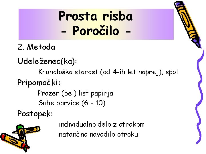 Prosta risba - Poročilo 2. Metoda Udeleženec(ka): Kronološka starost (od 4 -ih let naprej),