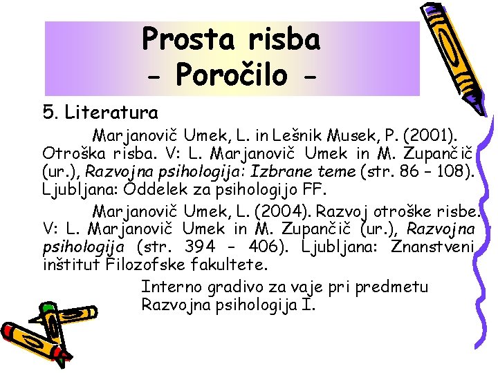 Prosta risba - Poročilo 5. Literatura Marjanovič Umek, L. in Lešnik Musek, P. (2001).