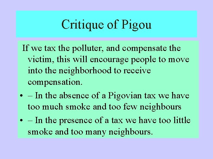 Critique of Pigou If we tax the polluter, and compensate the victim, this will