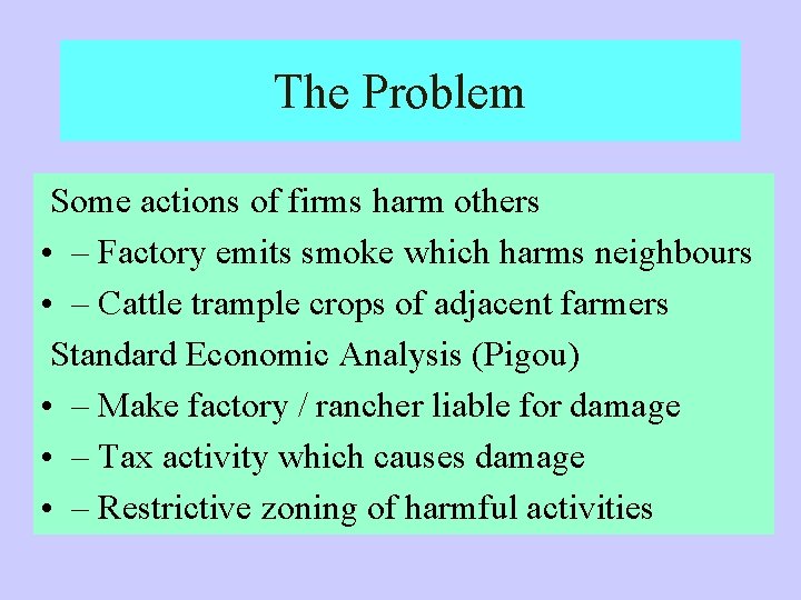 The Problem Some actions of firms harm others • – Factory emits smoke which