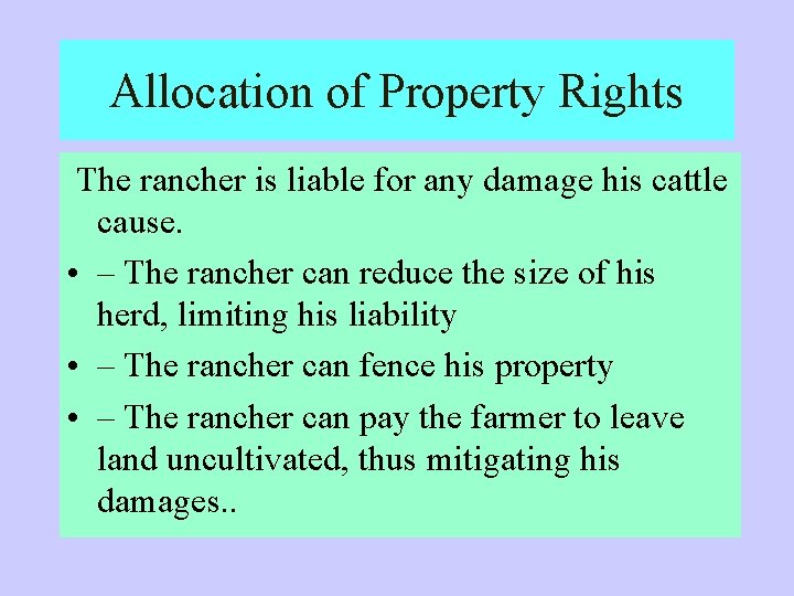 Allocation of Property Rights The rancher is liable for any damage his cattle cause.