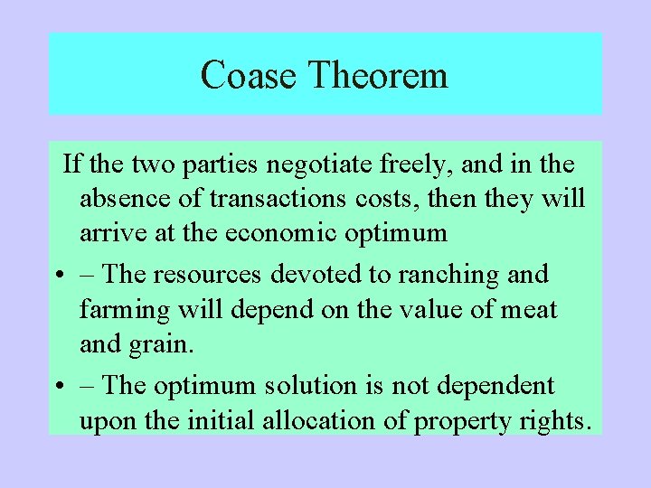 Coase Theorem If the two parties negotiate freely, and in the absence of transactions