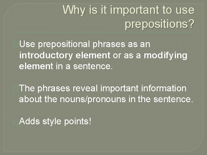 Why is it important to use prepositions? �Use prepositional phrases as an introductory element