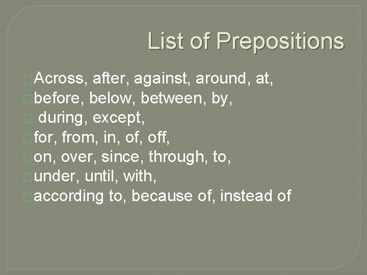 List of Prepositions �Across, after, against, around, at, �before, below, between, by, � during,