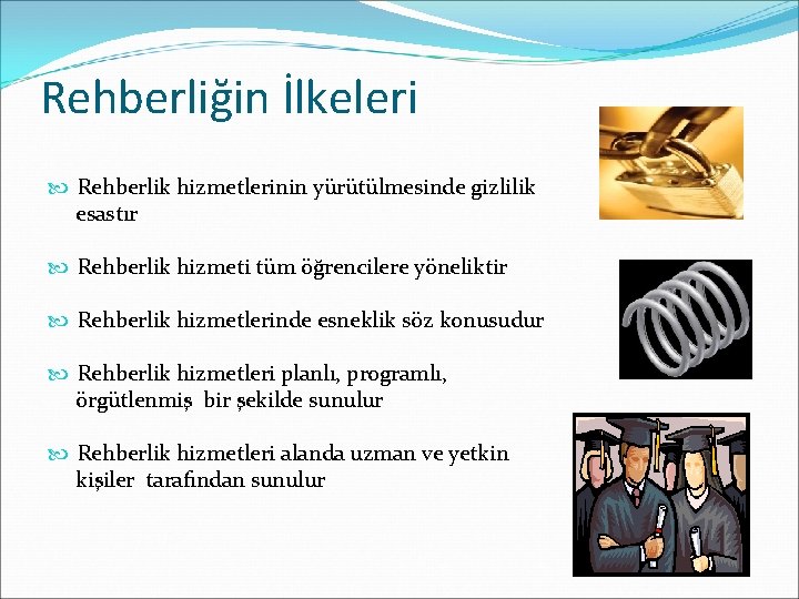 Rehberliğin İlkeleri Rehberlik hizmetlerinin yürütülmesinde gizlilik esastır Rehberlik hizmeti tüm öğrencilere yöneliktir Rehberlik hizmetlerinde