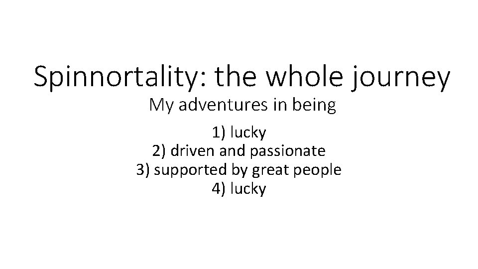 Spinnortality: the whole journey My adventures in being 1) lucky 2) driven and passionate