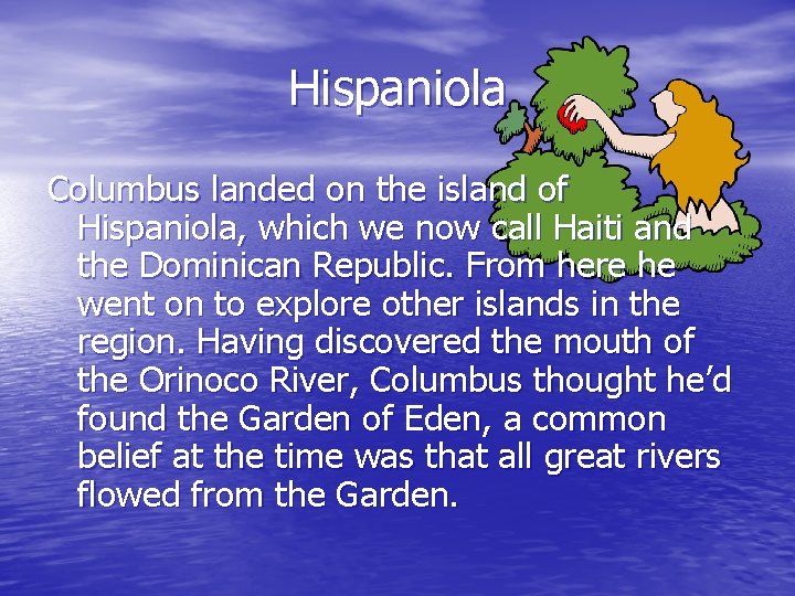 Hispaniola Columbus landed on the island of Hispaniola, which we now call Haiti and
