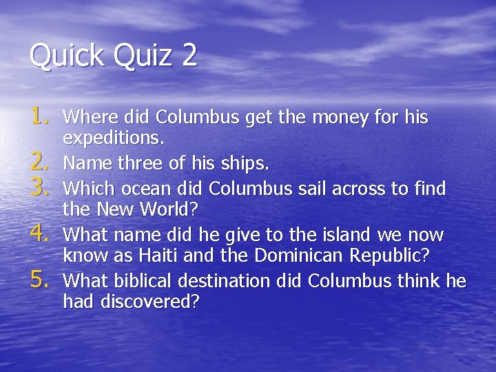 Quick Quiz 2 1. Where did Columbus get the money for his 2. 3.