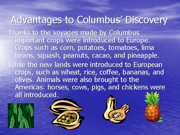 Advantages to Columbus’ Discovery Thanks to the voyages made by Columbus important crops were