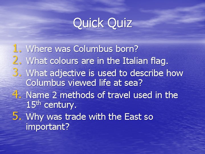 Quick Quiz 1. 2. 3. 4. 5. Where was Columbus born? What colours are