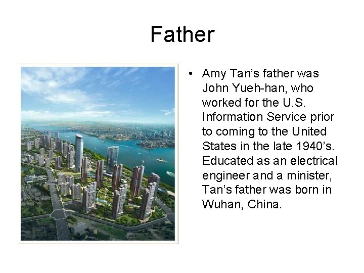 Father • Amy Tan’s father was John Yueh-han, who worked for the U. S.